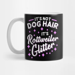 It's Not Dog Hair It's Rottweiler Glitter Mug